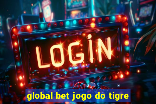 global bet jogo do tigre